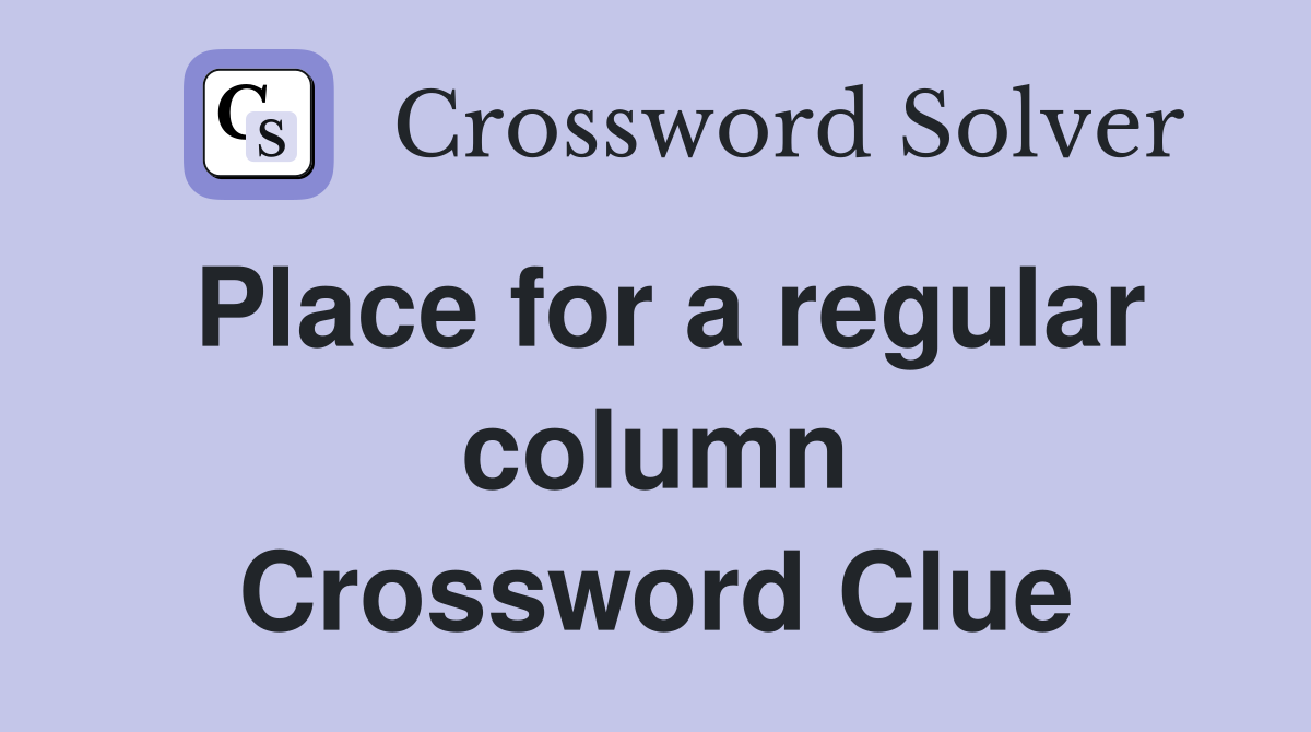 Place for a regular column Crossword Clue