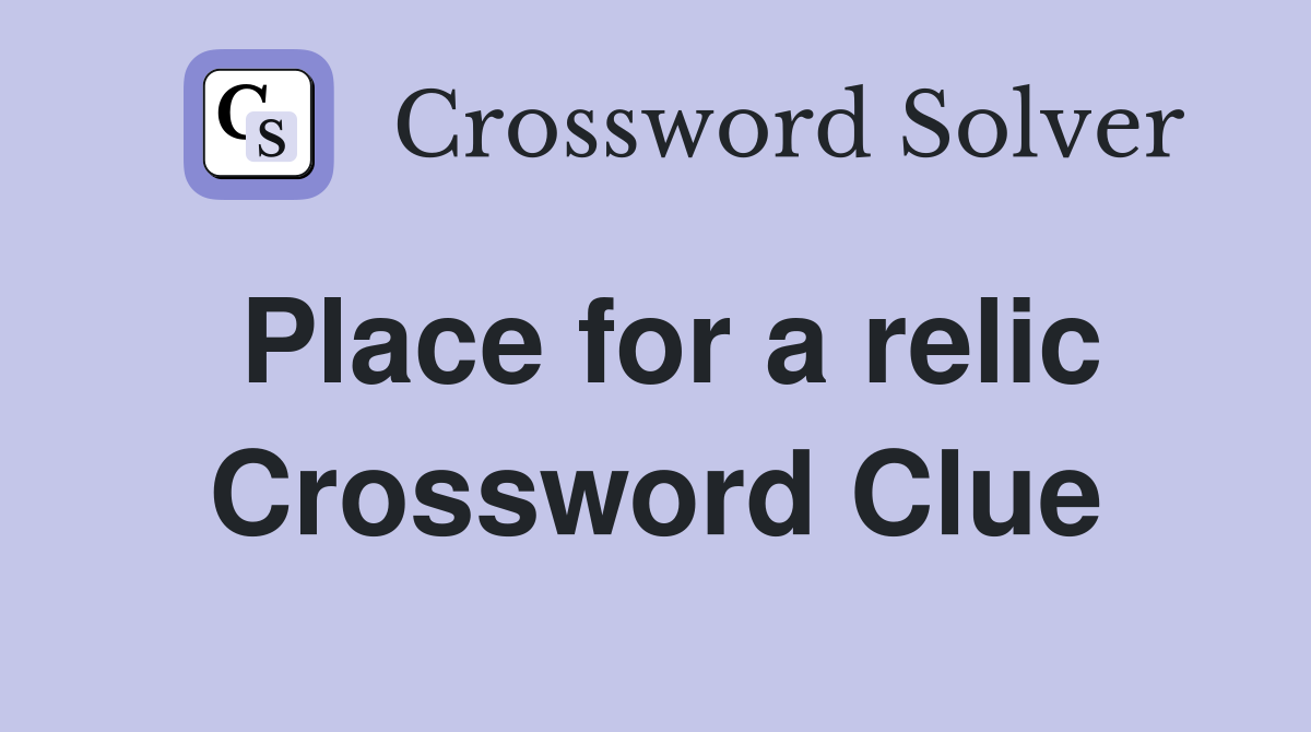 Place for a relic Crossword Clue