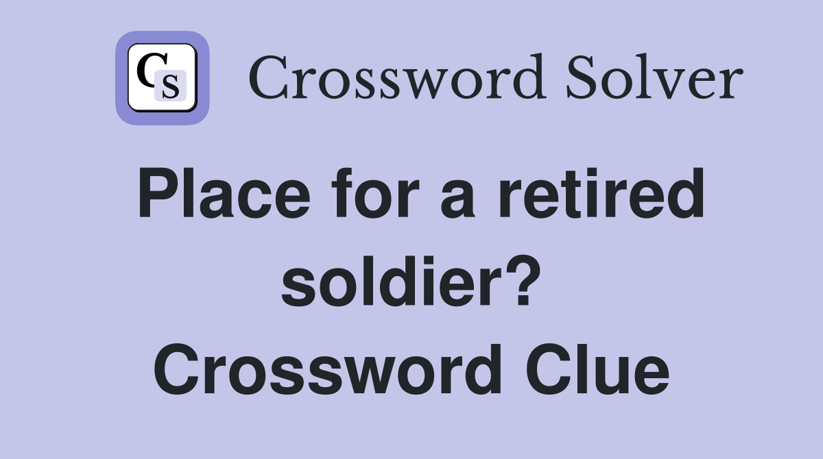 Place for a retired soldier? Crossword Clue