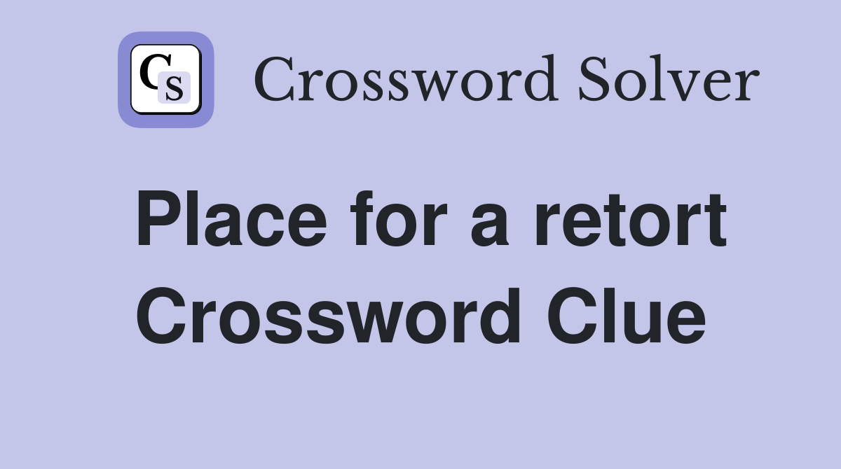 Place for a retort Crossword Clue