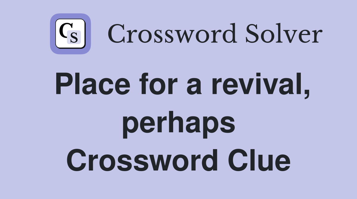 Place for a revival, perhaps Crossword Clue