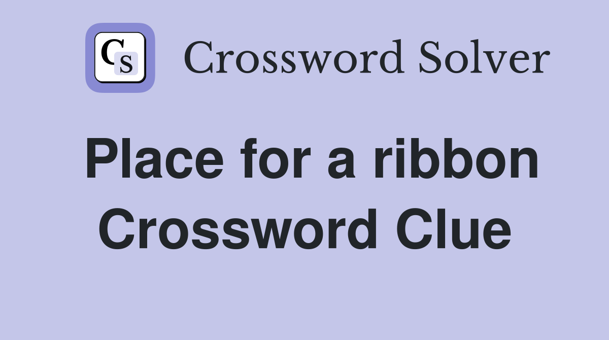 Place for a ribbon Crossword Clue