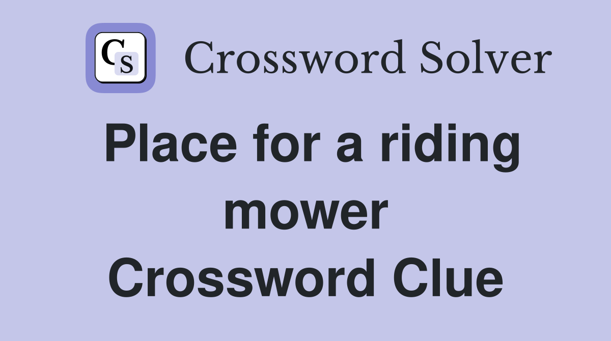 Place for a riding mower Crossword Clue