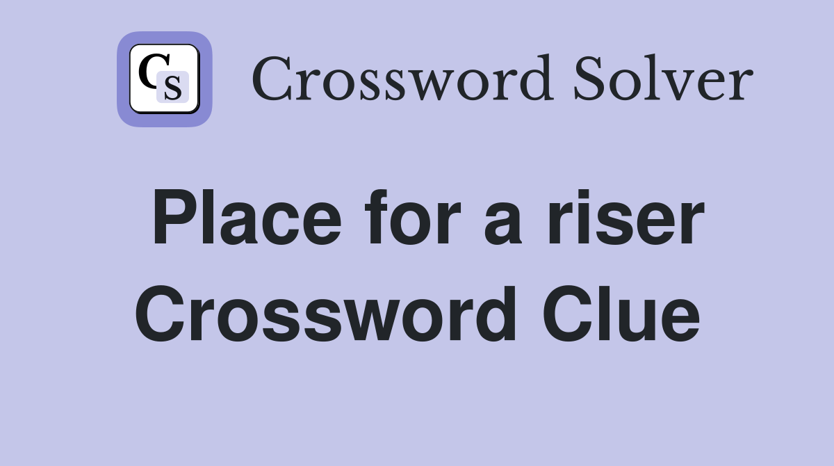 Place for a riser Crossword Clue