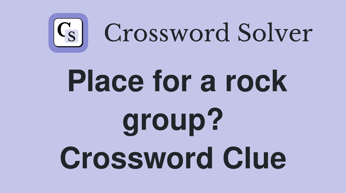 Place for a rock group? Crossword Clue