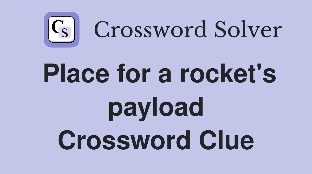 Place for a rocket's payload Crossword Clue