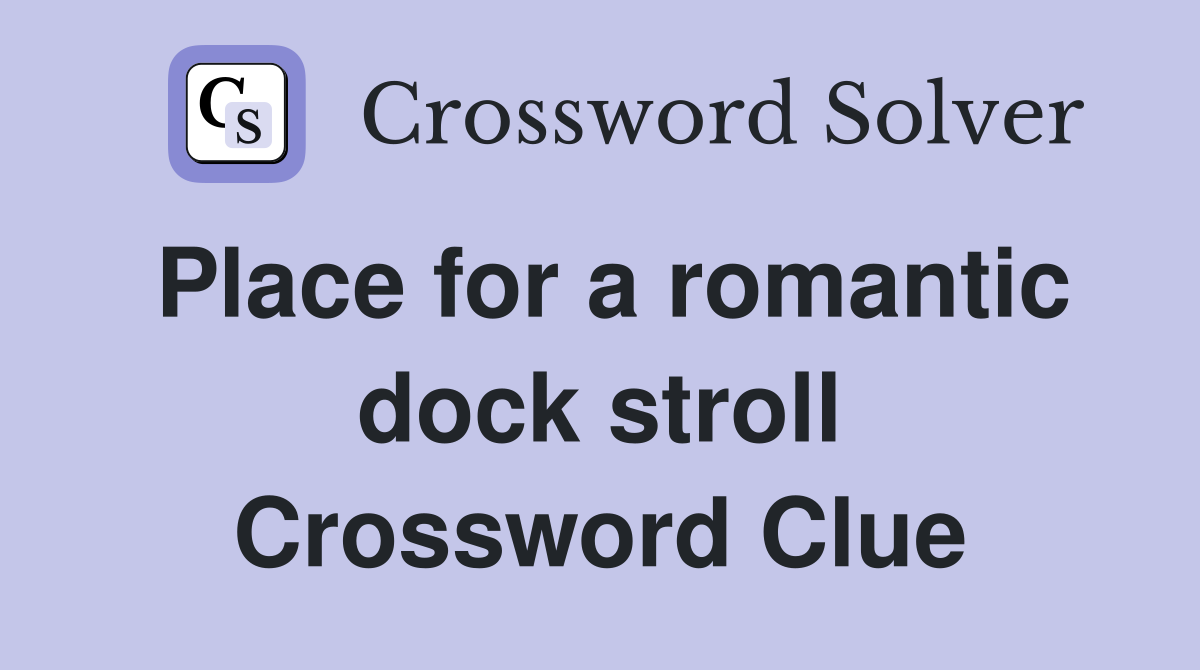 Place for a romantic dock stroll Crossword Clue