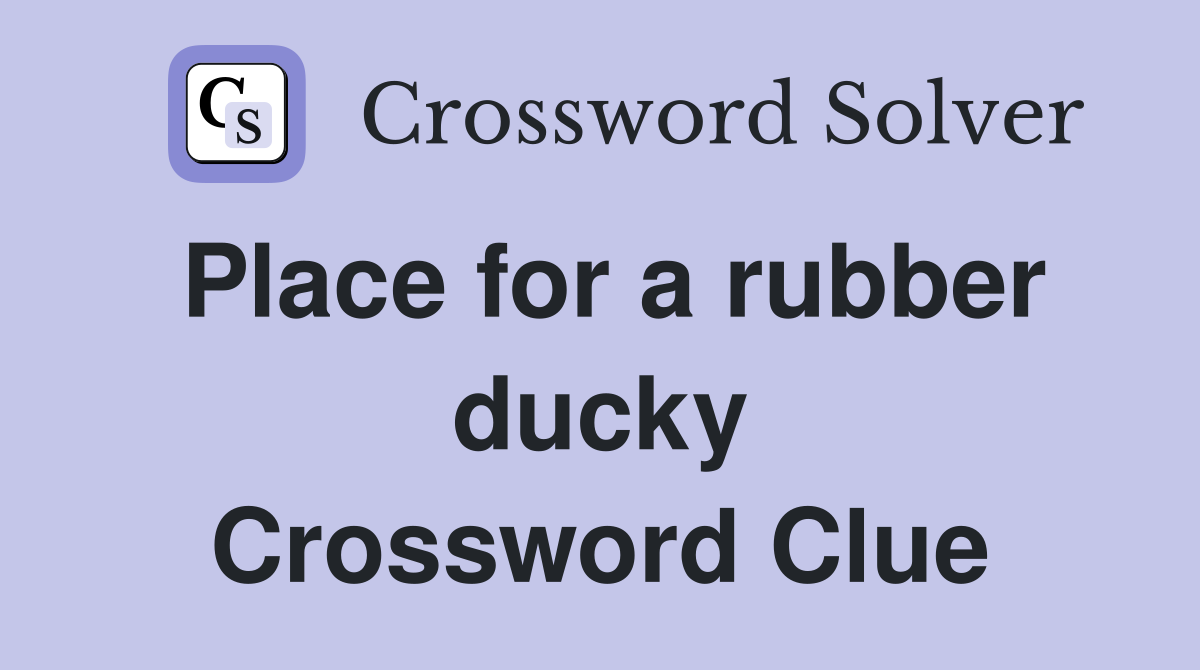 Place for a rubber ducky Crossword Clue