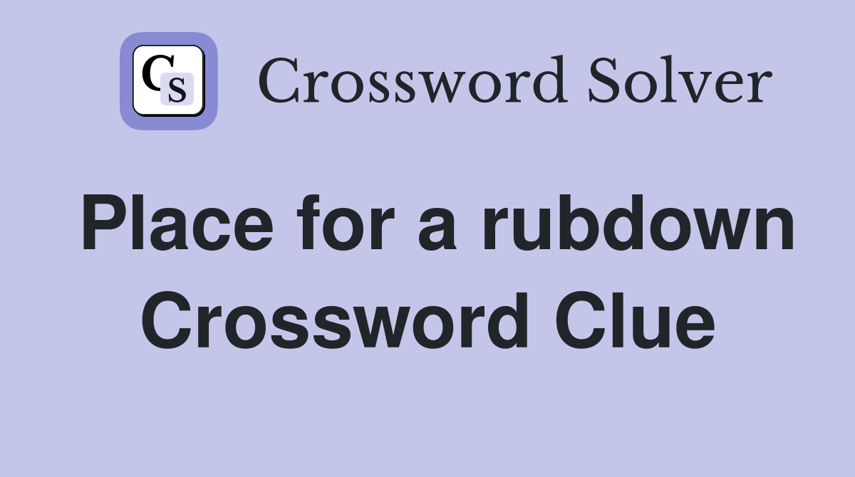 Place for a rubdown Crossword Clue
