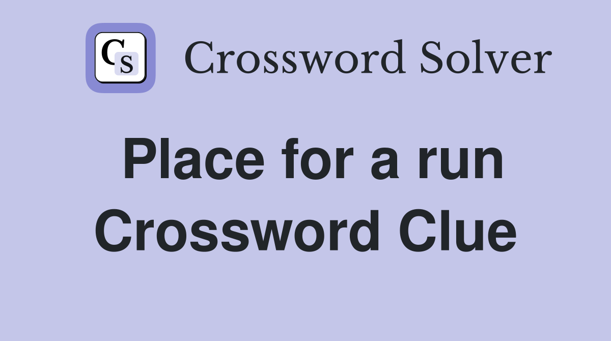Place for a run Crossword Clue