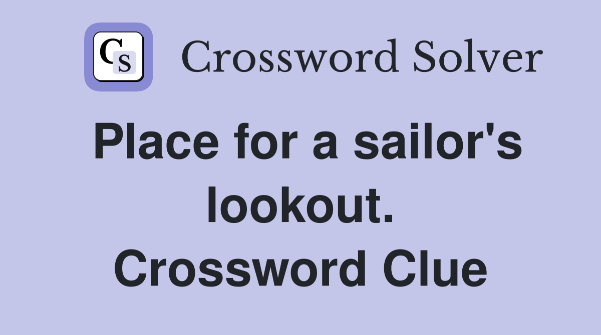 Place for a sailor's lookout. Crossword Clue
