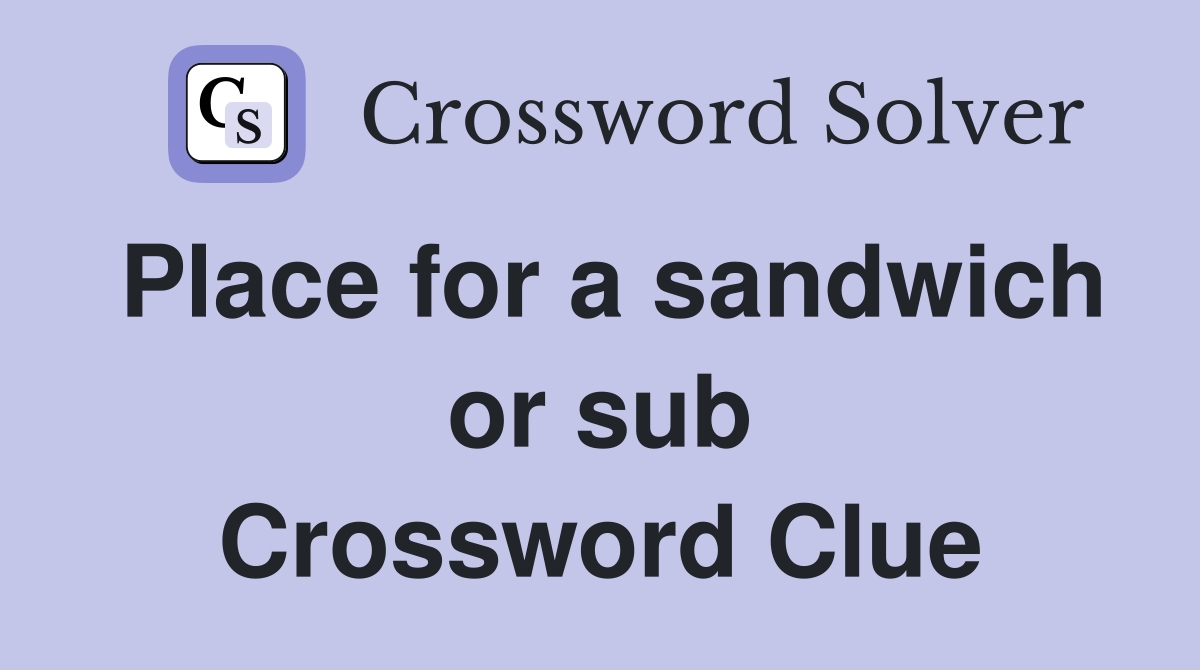 Place for a sandwich or sub Crossword Clue