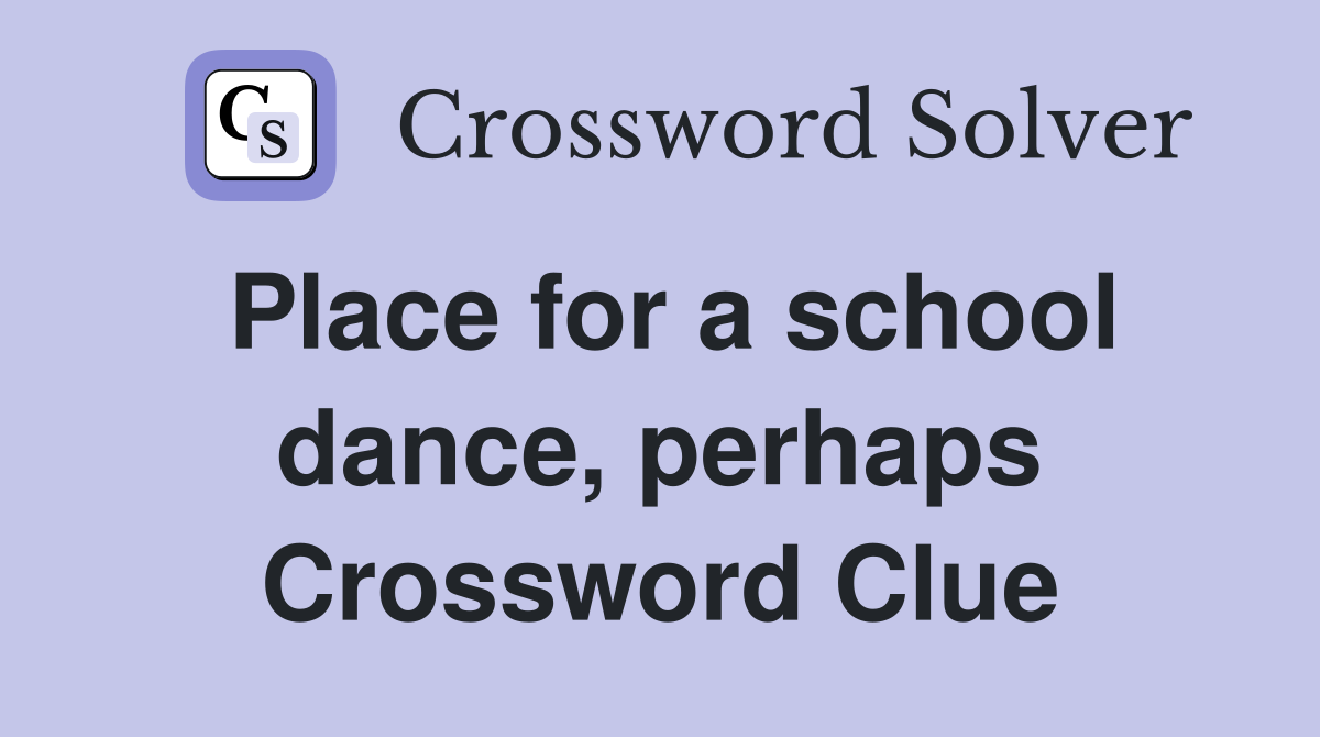 Place for a school dance, perhaps Crossword Clue