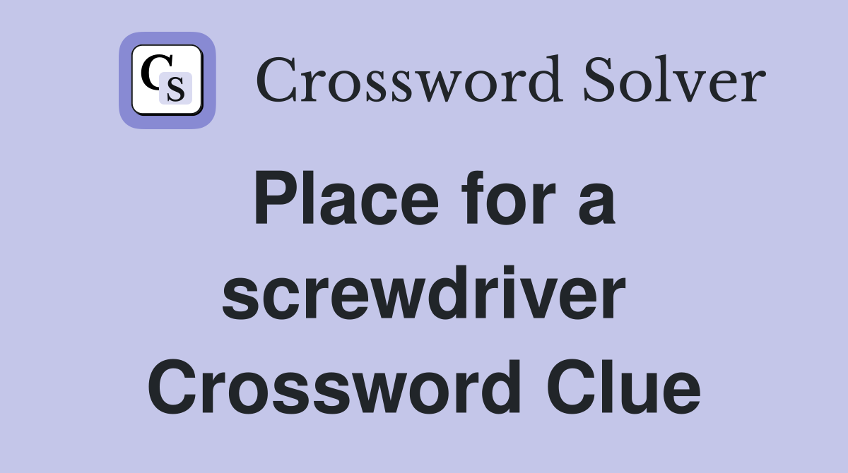 Place for a screwdriver Crossword Clue