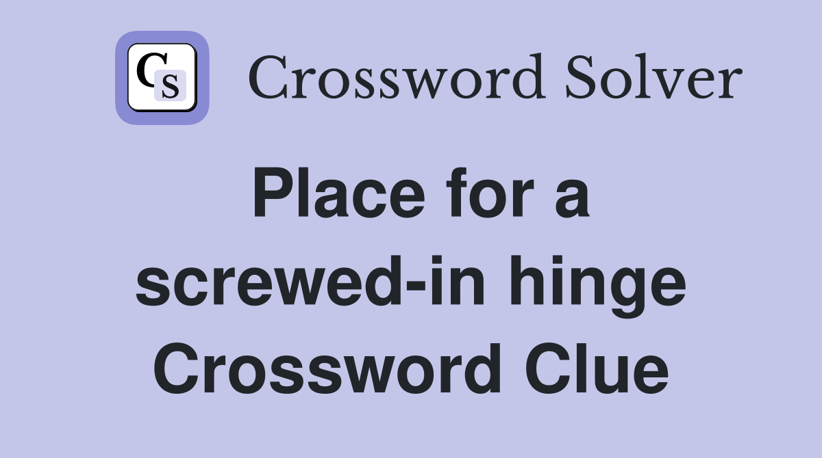 Place for a screwed-in hinge Crossword Clue