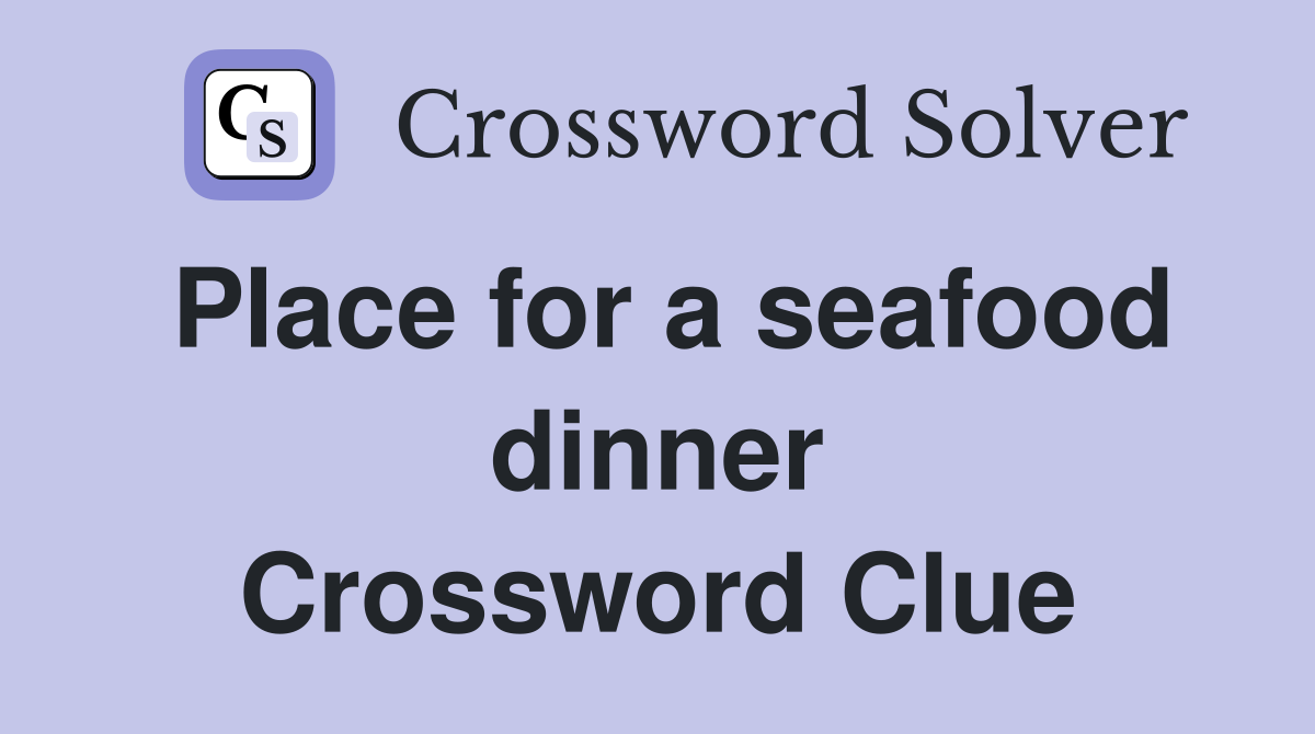 Place for a seafood dinner Crossword Clue