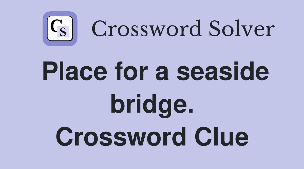 Place for a seaside bridge. Crossword Clue