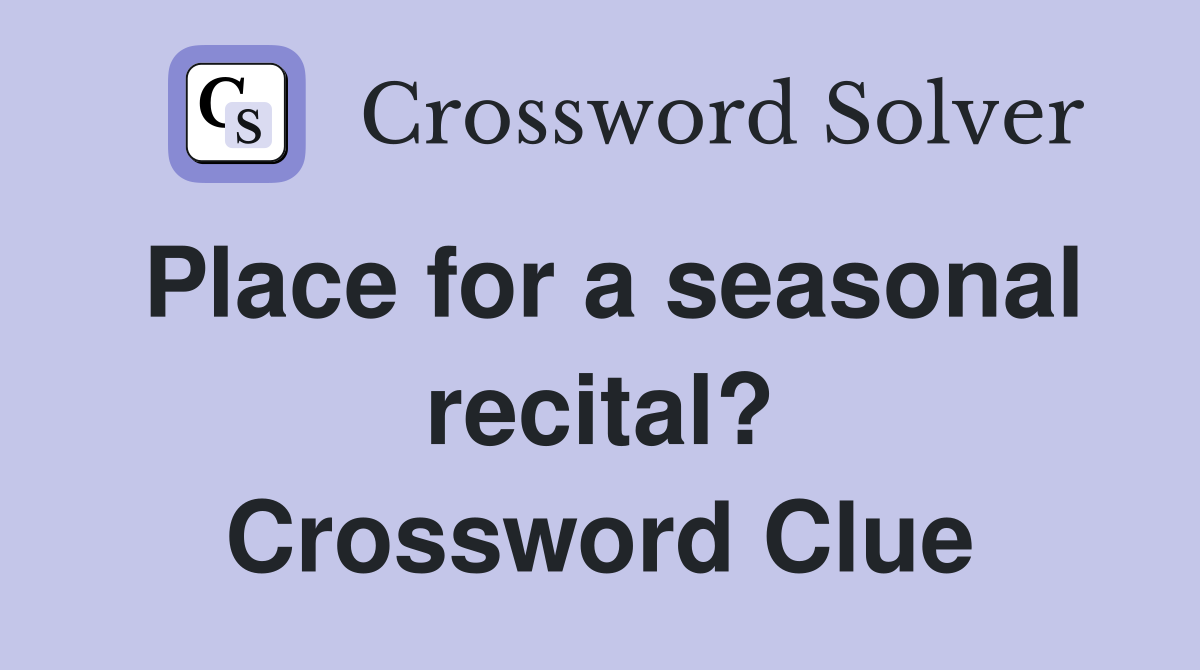 Place for a seasonal recital? Crossword Clue