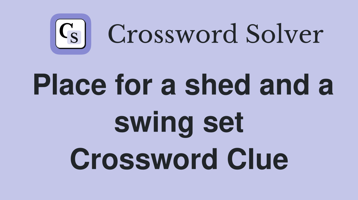 Place for a shed and a swing set Crossword Clue