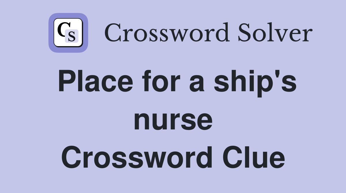 Place for a ship's nurse Crossword Clue