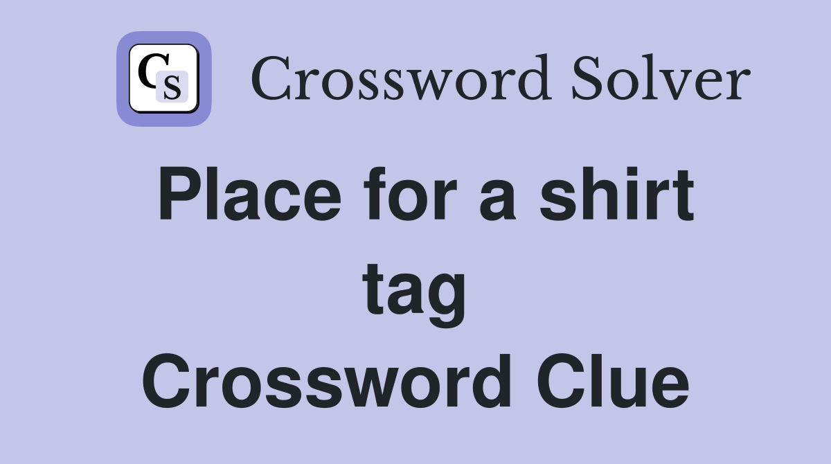 Place for a shirt tag Crossword Clue