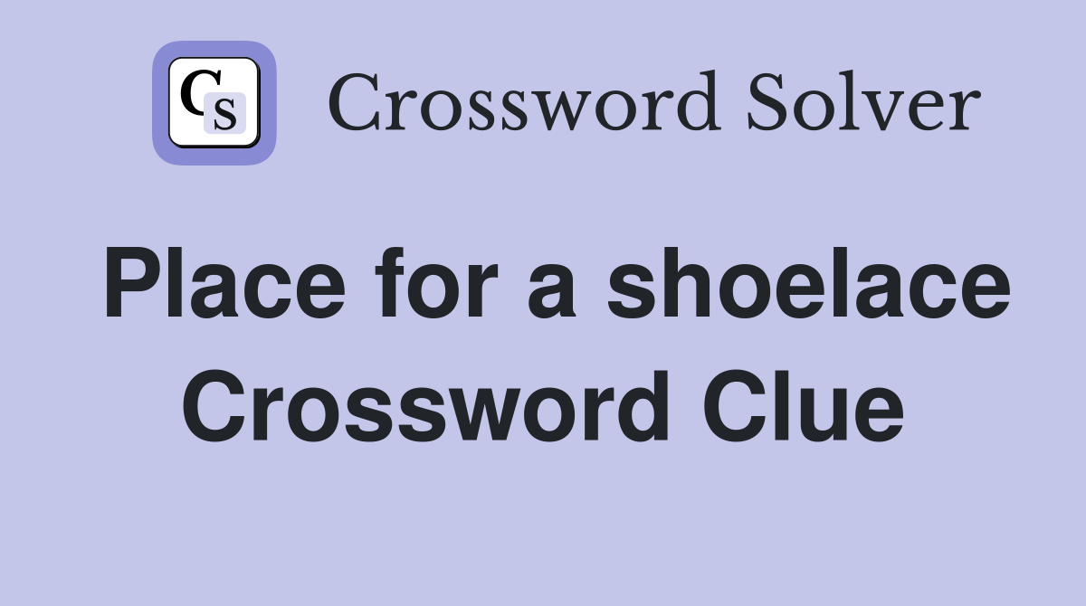 Place for a shoelace Crossword Clue