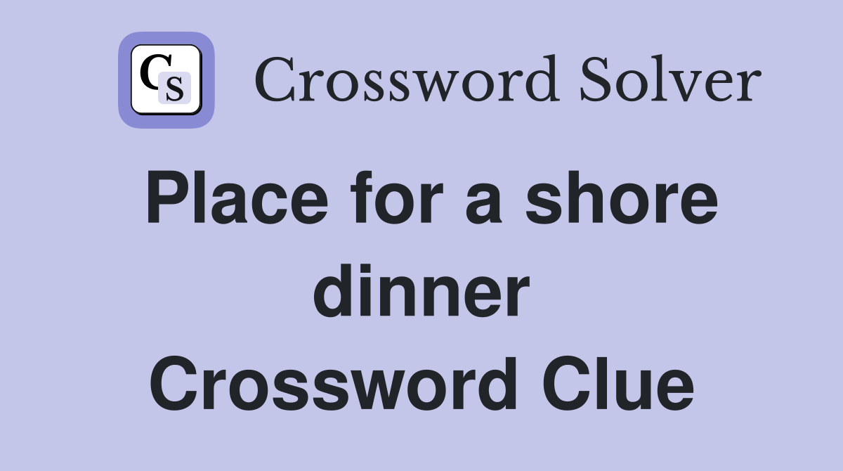 Place for a shore dinner Crossword Clue