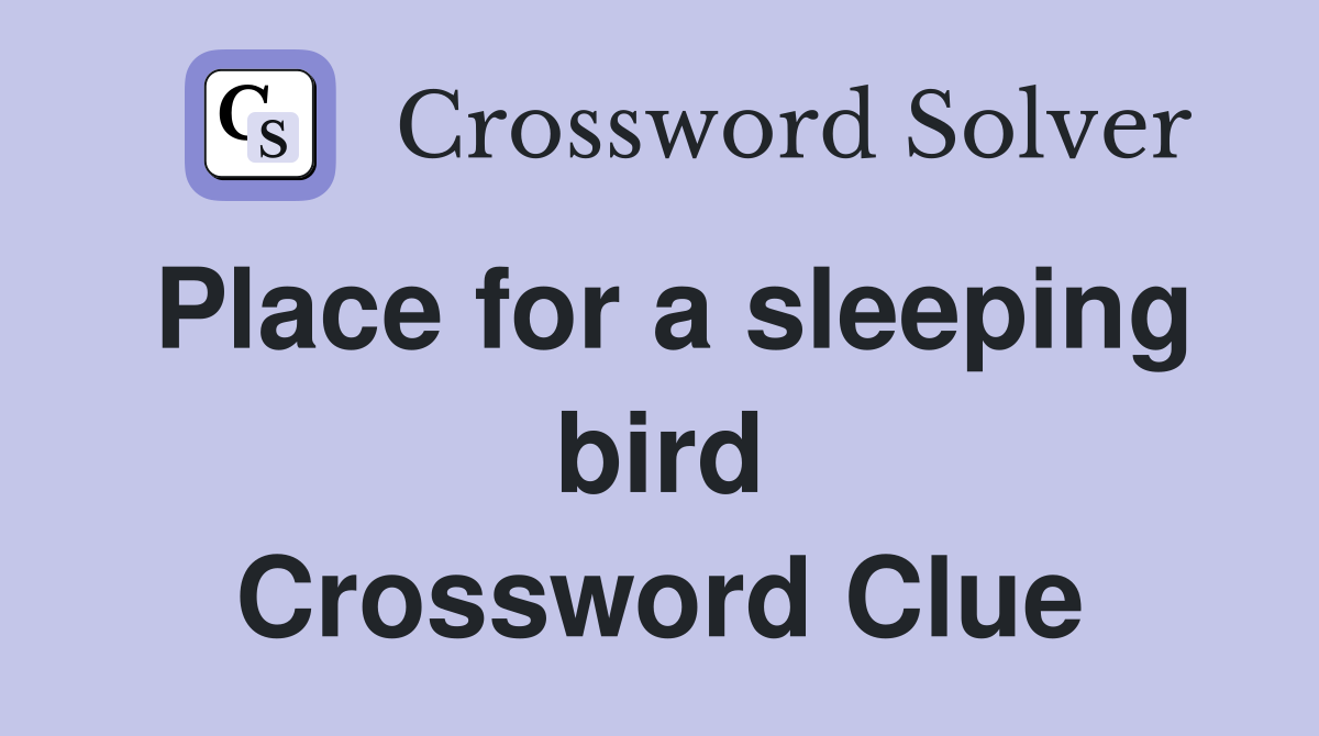 Place for a sleeping bird Crossword Clue