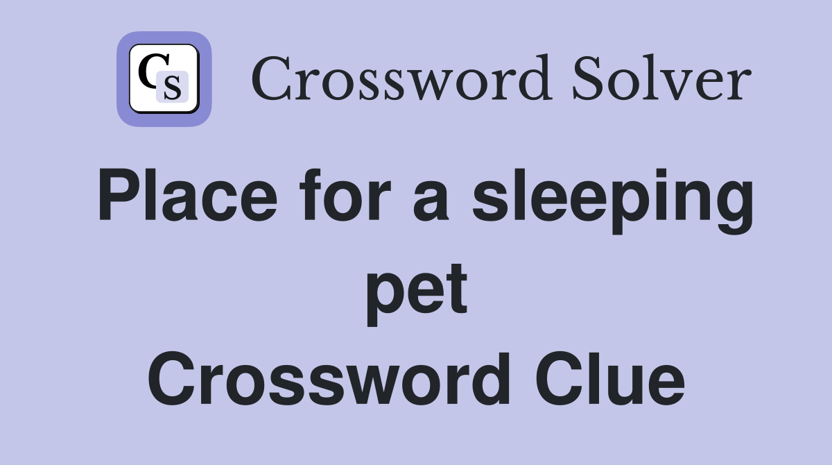Place for a sleeping pet Crossword Clue