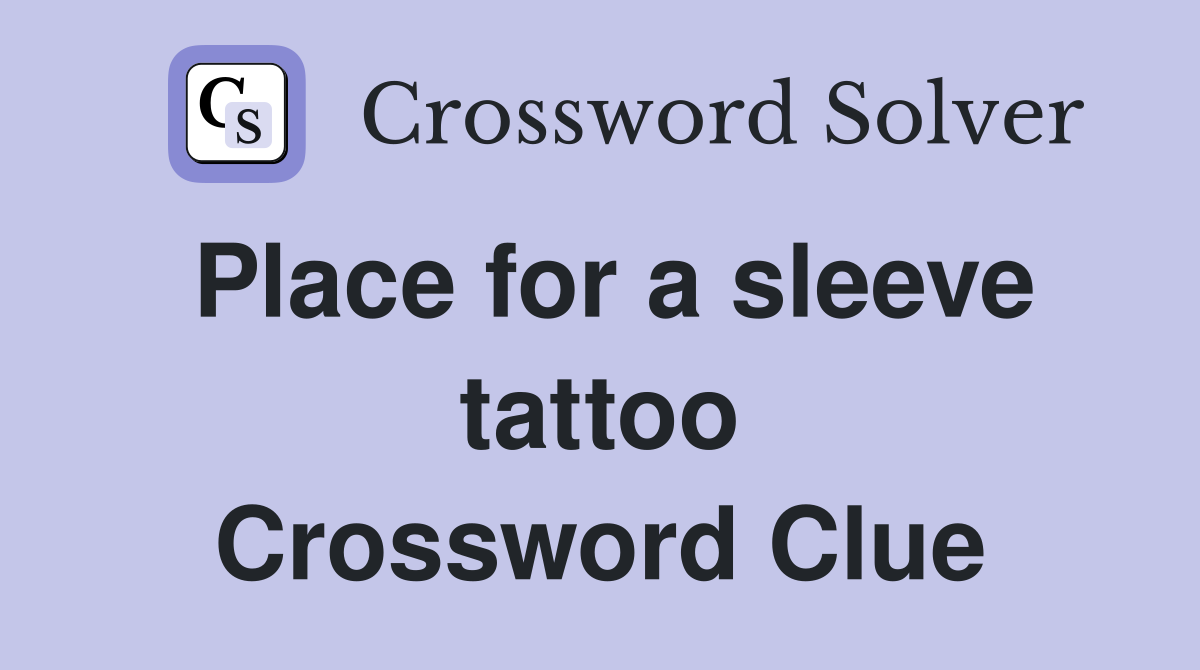 Place for a sleeve tattoo Crossword Clue