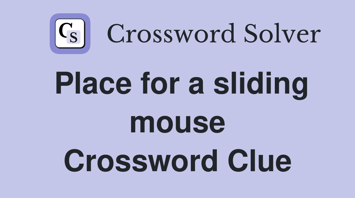 Place for a sliding mouse Crossword Clue