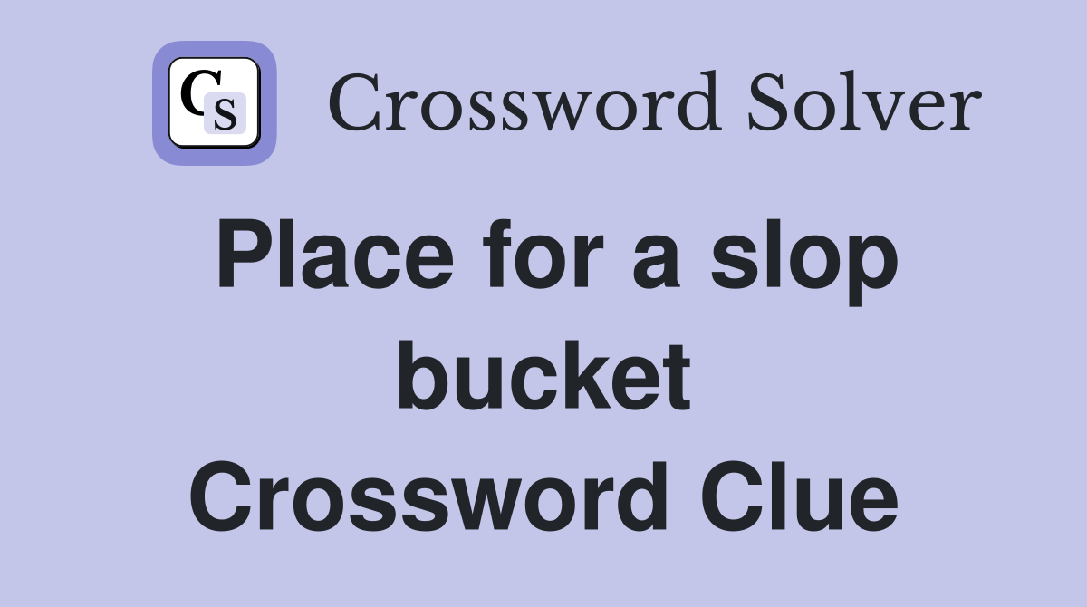 Place for a slop bucket Crossword Clue