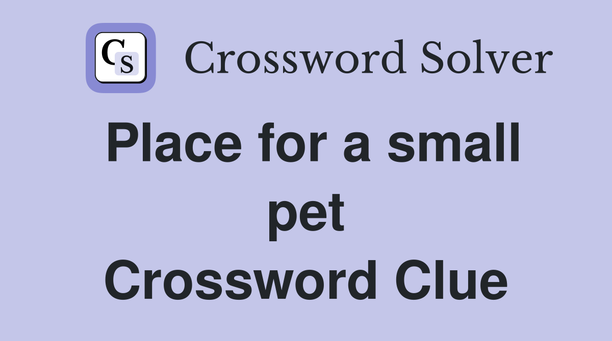 Place for a small pet Crossword Clue