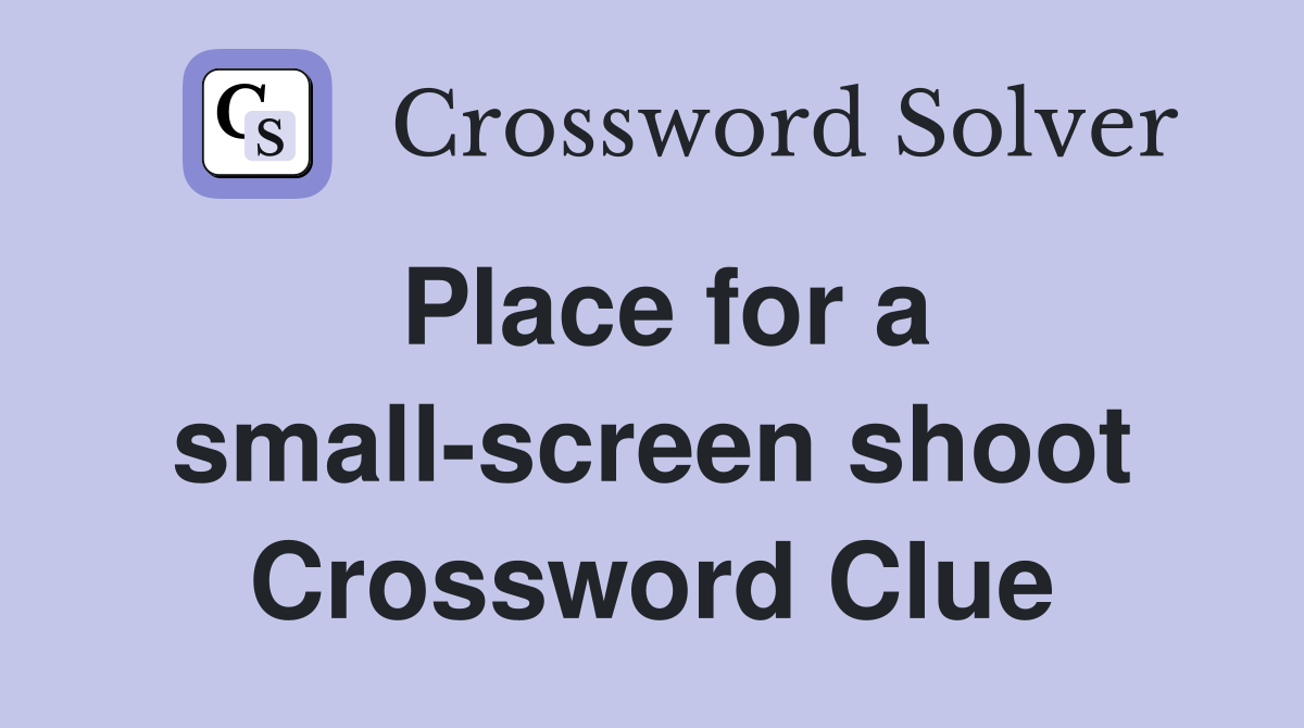 Place for a small-screen shoot Crossword Clue