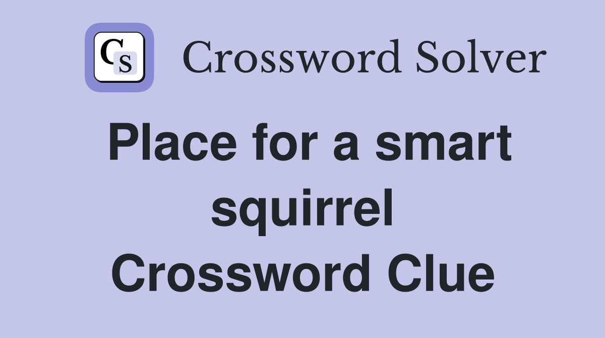 Place for a smart squirrel Crossword Clue