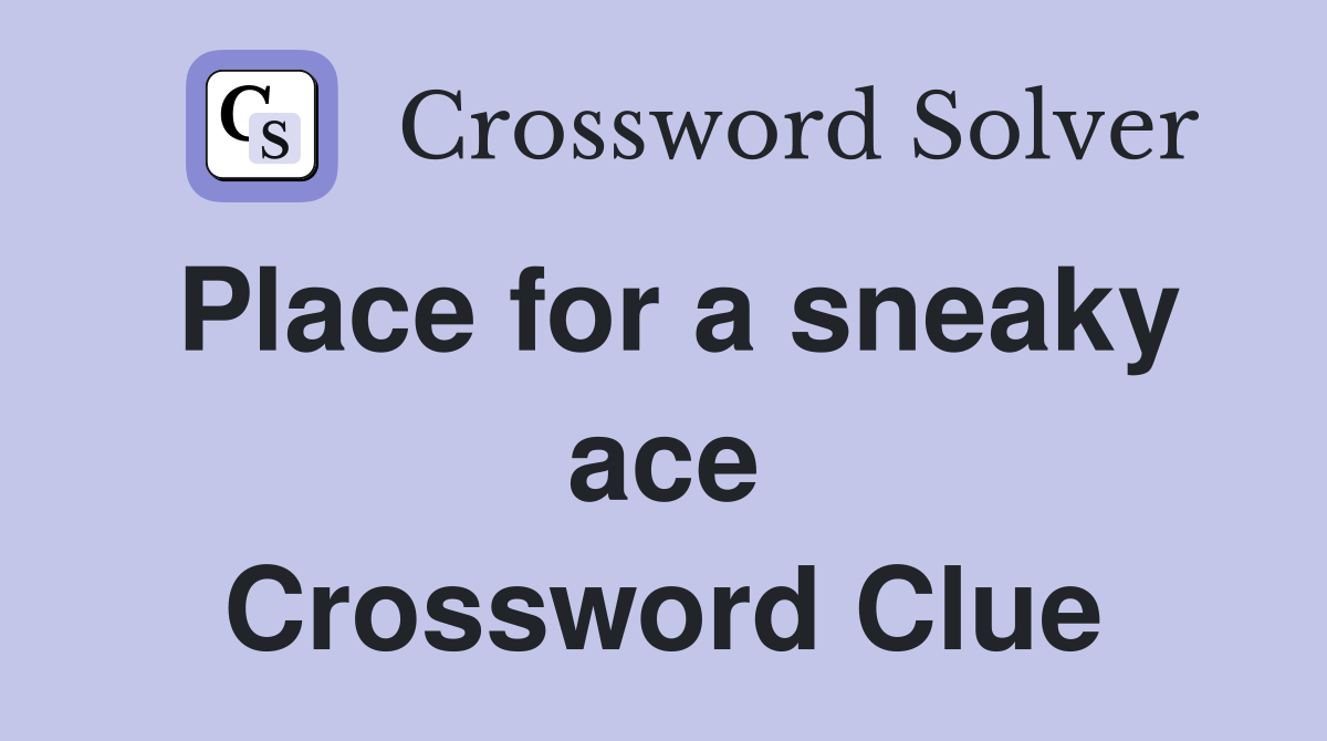 Place for a sneaky ace Crossword Clue
