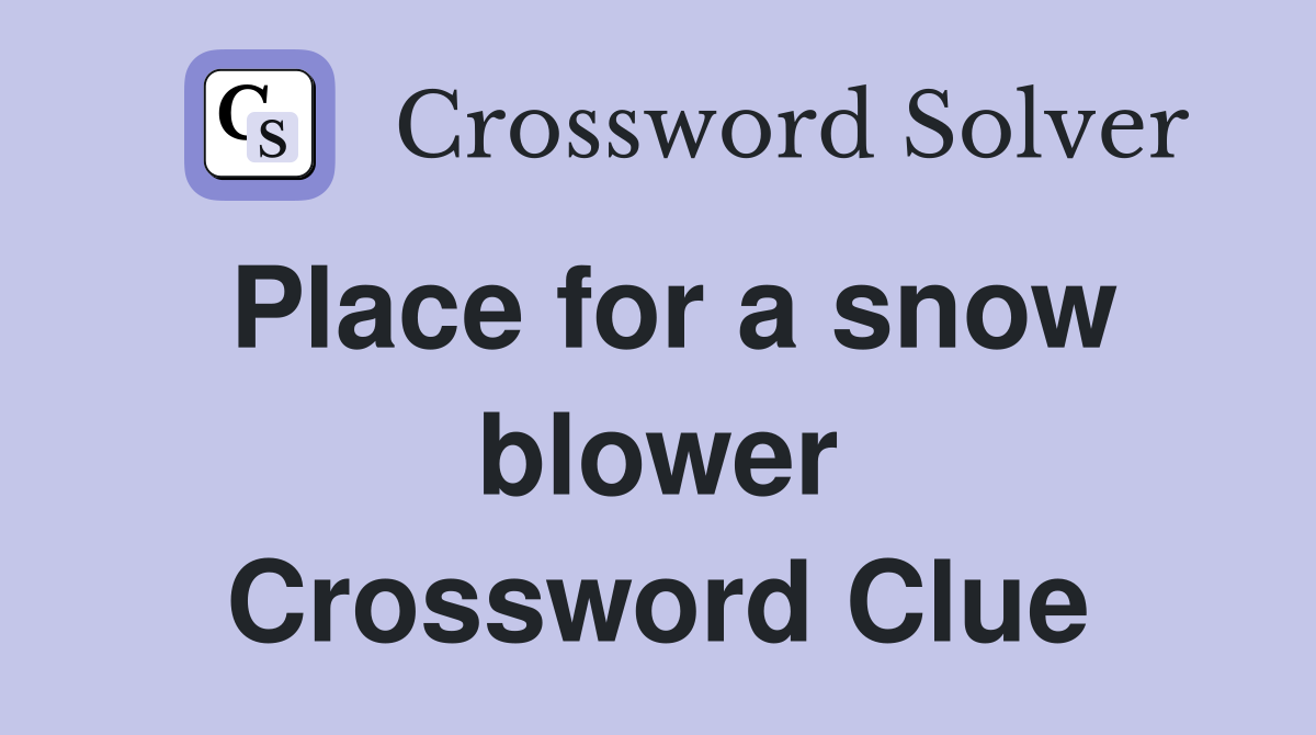 Place for a snow blower Crossword Clue