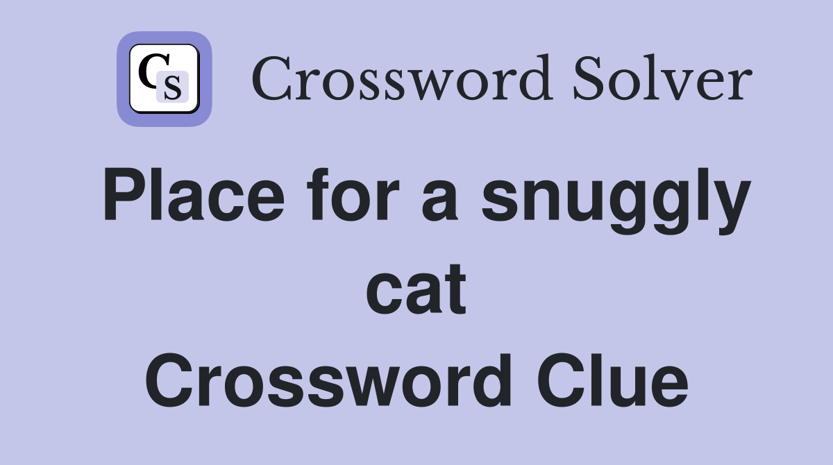 Place for a snuggly cat Crossword Clue
