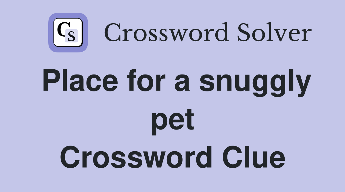 Place for a snuggly pet Crossword Clue