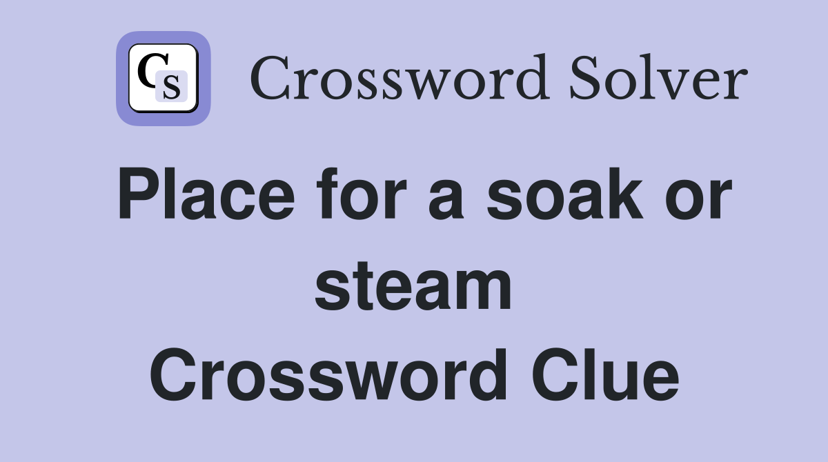 Place for a soak or steam Crossword Clue