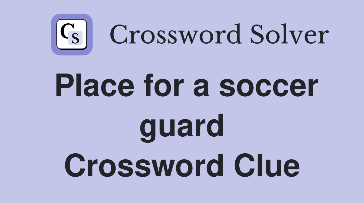 Place for a soccer guard Crossword Clue