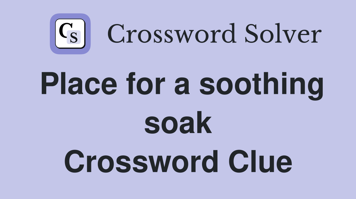 Place for a soothing soak Crossword Clue
