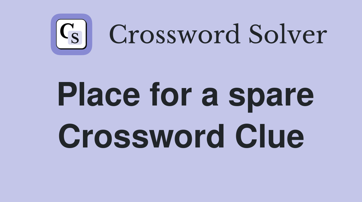 Place for a spare Crossword Clue
