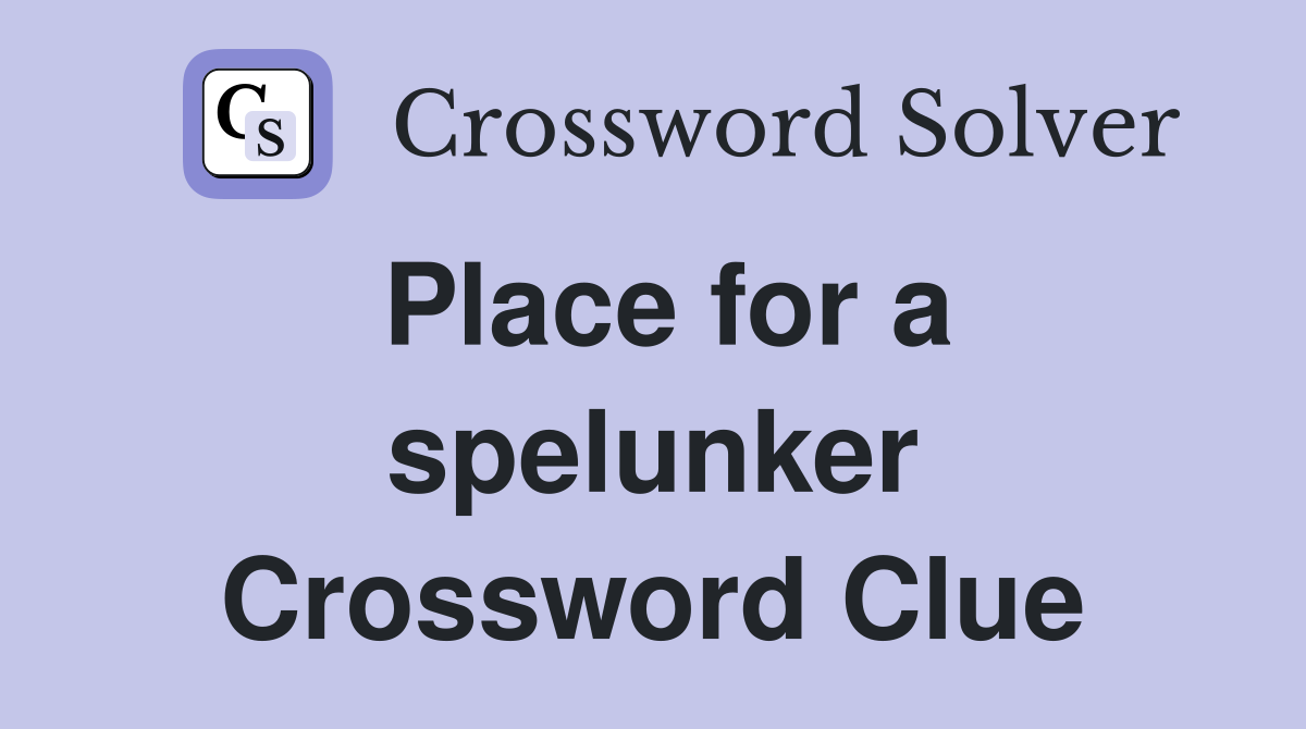 Place for a spelunker Crossword Clue