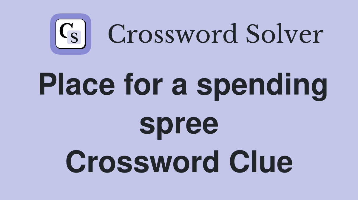 Place for a spending spree Crossword Clue
