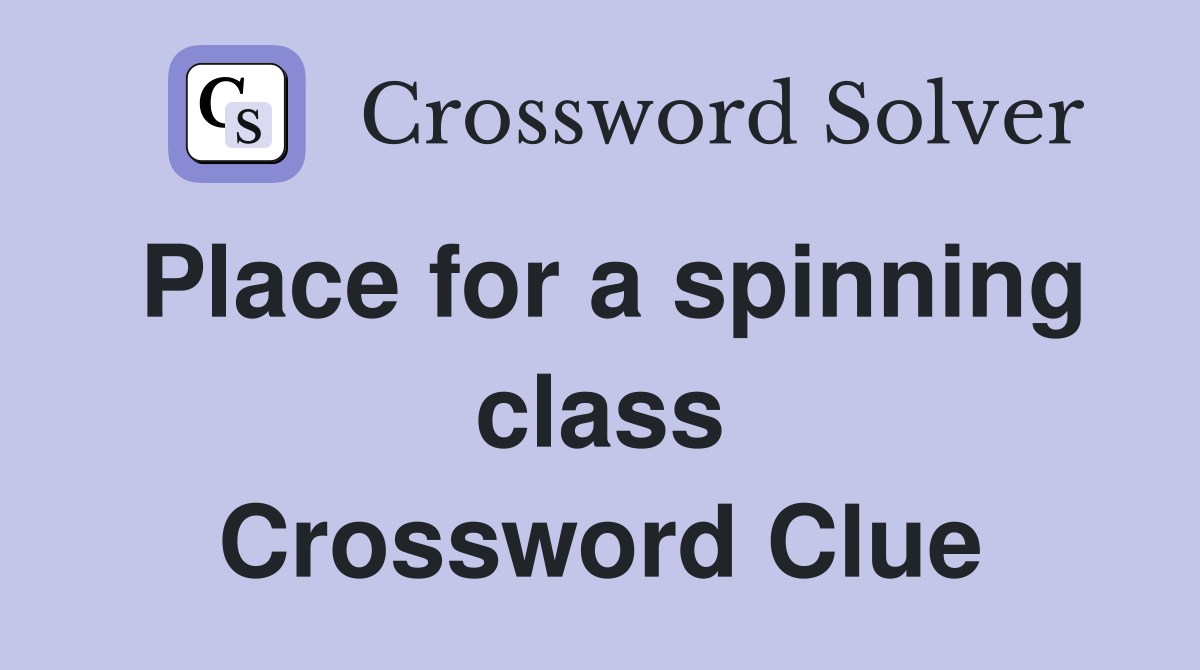 Place for a spinning class Crossword Clue