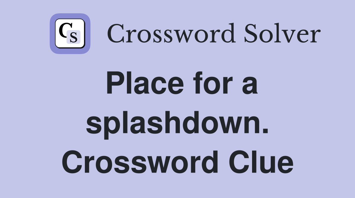 Place for a splashdown. Crossword Clue