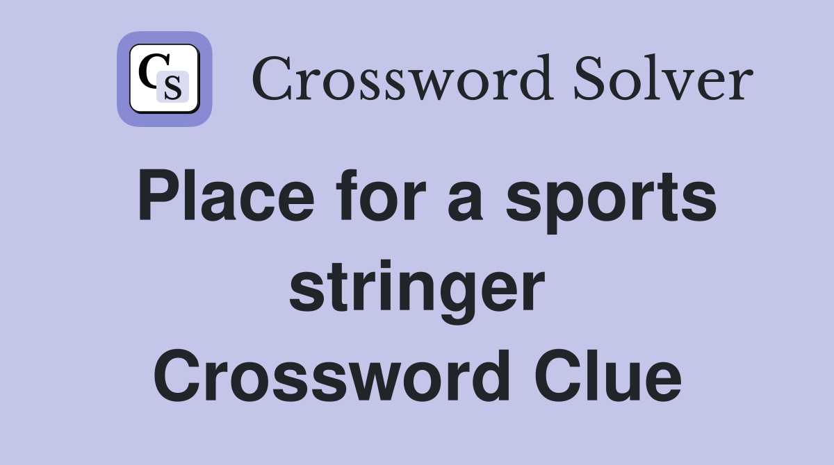 Place for a sports stringer Crossword Clue