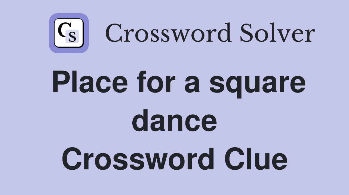 Place for a square dance Crossword Clue