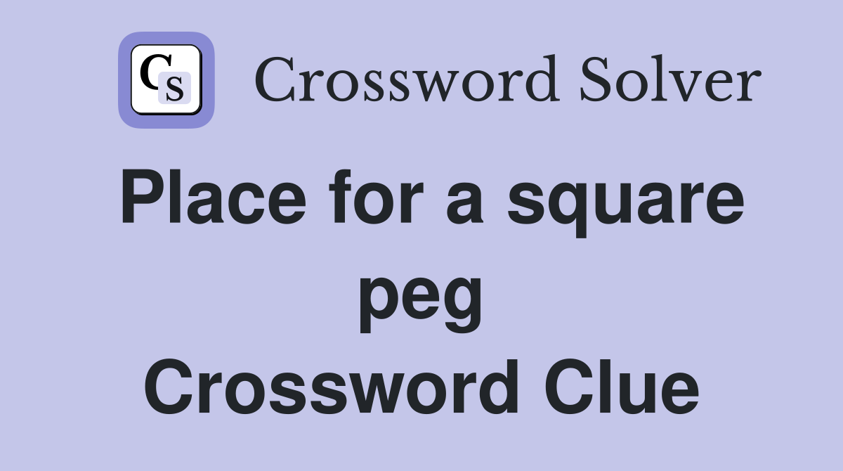 Place for a square peg Crossword Clue